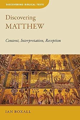Discovering Matthew: Content, Interpretation, Reception (Discovering Biblical Texts) by Boxall, Ian | Paperback | Religion