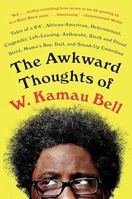 The Awkward Thoughts of W. Kamau Bell: Tales of a 6' 4", African American, Heterosexual, Cisgender, Left-Leaning, Asthmatic, Black and Proud Blerd, Mama's Boy, Dad, and Stand-Up Comedian by Bell, W. Kamau | Paperback | Humor