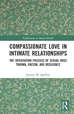 Compassionate Love in Intimate Relationships: The Integration Process of Sexual Mass Trauma, Racism, and Resilience (Explorations in Mental Health) by Apollon, Josiane M. | Hardcover | Psychology