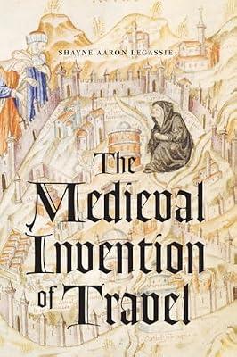 The Medieval Invention of Travel by Legassie, Shayne Aaron | Paperback | Literary Criticism
