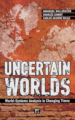 Uncertain Worlds: World-Systems Analysis in Changing Times (Great Barrington Books) by Wallerstein, Immanuel; Lemert, Charles; Rojas, Carlos Antonio Aguirre | Hardcover | Political Science