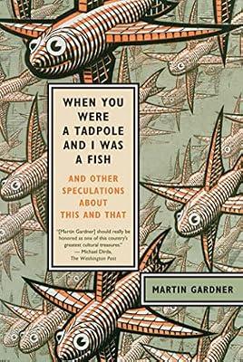 When You Were a Tadpole and I Was a Fish: And Other Speculations About This and That by Gardner, Martin | Paperback | Science