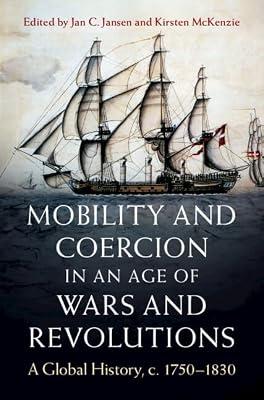 Mobility and Coercion in an Age of Wars and Revolutions: A Global History, c. 1750–1830 (Publications of the German Historical Institute) | Hardcover | History