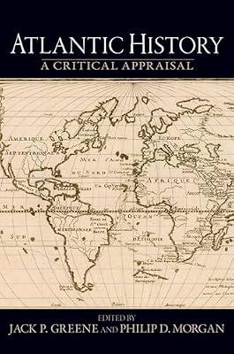 Atlantic History: A Critical Appraisal (Reinterpreting History) by Jack P. Greene; Philip D. Morgan | Paperback | General And World History