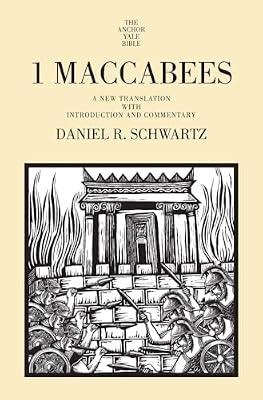 1 Maccabees: A New Translation with Introduction and Commentary (The Anchor Yale Bible, 41B) by Schwartz, Daniel R. | Hardcover | Religion