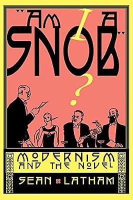 Am I A Snob: Modernism and the Novel by Latham, Sean | Paperback | Literary Criticism