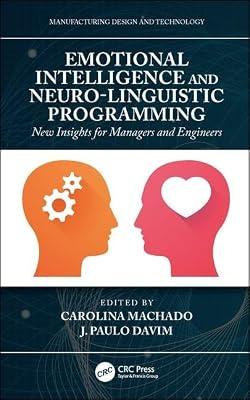 EMOTIONAL INTELLIGENCE AND NEURO LINGUISTIC PROGRAMMING NEW INSIGHTS FOR MANAGERS AND ENGINEERS (HB 2019) (Manufacturing Design and Technology) | Hardcover | Management: Leadership And Motivation