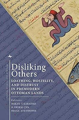 Disliking Others: Loathing, Hostility, and Distrust in Premodern Ottoman Lands (Ottoman and Turkish Studies) | Hardcover | Middle Eastern History