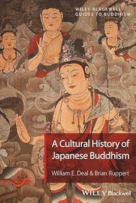 A Cultural History of Japanese Buddhism: A Cultural History: 1 (Wiley Blackwell Guides to Buddhism, 1) by Ruppert, Brian; Deal, William E. | Hardcover | Religion