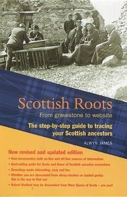 Scottish Roots: From gravestone to website: The step-by-step guide to tracing your Scottish Ancestors by James, Alwyn | Paperback | Genealogy