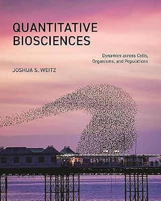 Quantitative Biosciences: Dynamics across Cells, Organisms, and Populations by Weitz, Joshua S. | Hardcover | Science