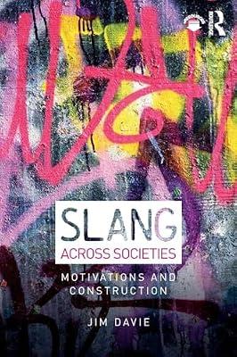 SLANG ACROSS SOCIETIES : MOTIVATIONS AND CONSTRUCTION, 1ST EDITION by Davie, Jim | Paperback | Language Arts & Disciplines