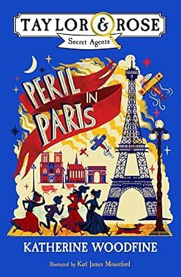 Peril in Paris (Taylor and Rose Secret Agents): A Fast-Paced Spy Mystery for Children Aged 9 and Up by Katherine Woodfine; Karl James Mountford | Paperback | Juvenile Fiction