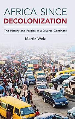 Africa since Decolonization: The History and Politics of a Diverse Continent by Welz, Martin | Hardcover | Political Science
