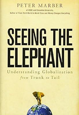 Seeing the Elephant: Understanding Globalization from Trunk to Tail by Marber, Peter | Hardcover | Business & Economics