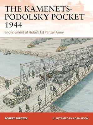 The Kamenets-Podolsky Pocket 1944: Encirclement of Hube’s 1st Panzer Army: 411 (Campaign) by Forczyk, Robert | Paperback | History