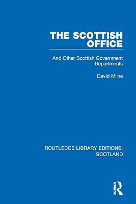 The Scottish Office: And Other Scottish Government Departments: 19 (Routledge Library Editions: Scotland, 19) by Milne, David | Hardcover | Political Science 2
