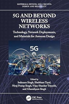 5g and Beyond Wireless Networks: Technology, Network Deployments, and Materials for Antenna Design (Materials, Devices, and Circuits) | Paperback | Communications Engineering