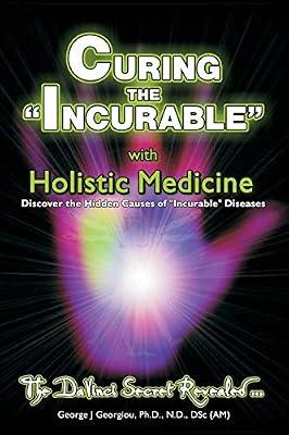 Curing the Incurable With Holistic Medicine: The DaVinci Secret Revealed by Georgiou, George John | Paperback | Complementary Medicine