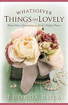 Whatsoever Things are Lovely: Must-have Accessories for God's Perfect Peace by Rhea, Rhonda | Paperback | Christian Life & Practice