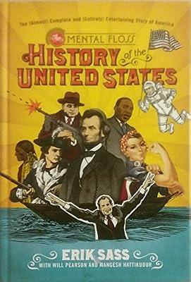 The Mental Floss History of the United States: The (Almost) Complete and (Entirely) Entertaining Story of America by Sass, Erik; Pearson, Will; Hattikudur, Mangesh | Hardcover | Reference: Trivia