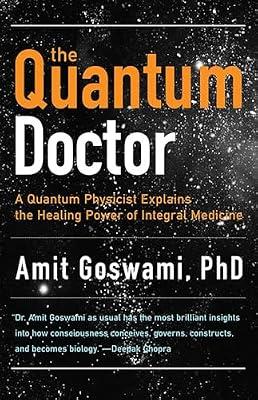 The Quantum Doctor: A Quantum Physicist Explains the Healing Power of Integrative Medicine by Goswami Ph.D., Amit | Paperback | Body