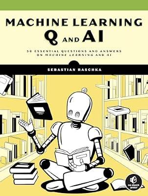 Machine Learning Q and Ai: 30 Essential Questions and Answers on Machine Learning and Ai by Raschka, Sebastian | Paperback | Computers