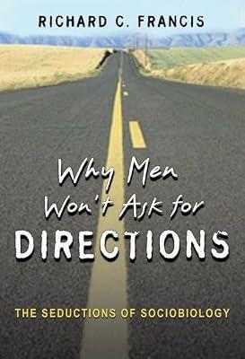 Why Men Won′t Ask for Directions – The Seductions of Sociobiology by Francis, Richard C | Hardcover | Popular Science
