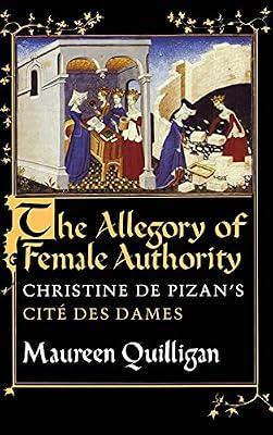 The Allegory of Female Authority: Christine de Pizan's "Cité des Dames" by Quilligan, Maureen | Hardcover | Literary Studies: Poetry & Poets