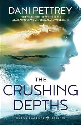 The Crushing Depths: 2 (Coastal Guardians) by Pettrey, Dani | Paperback | Fiction