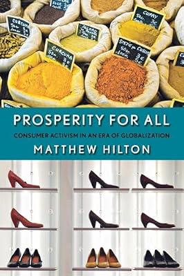Prosperity for All: Consumer Activism in an Era of Globalization by Hilton, Matthew | Paperback | History