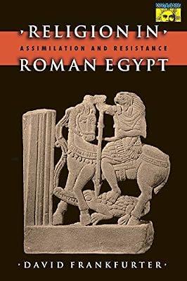 Religion in Roman Egypt: Assimilation and Resistance (Mythos: The Princeton/Bollingen Series in World Mythology, 133) by Frankfurter, David | Paperback | Religion