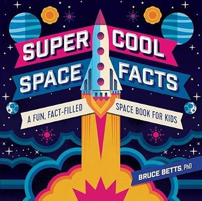 Super Cool Space Facts: A Fun, Fact-Filled Space Book for Kids by Betts, Bruce, Ph.D. | Paperback | Juvenile Nonfiction