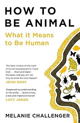 How to Be Animal: What it Means to Be Human by Challenger, Melanie | Paperback | Popular Science