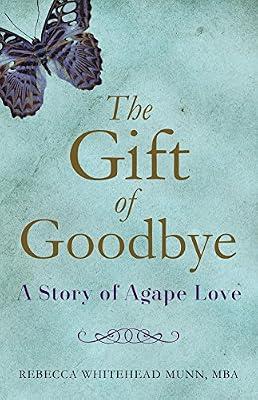 The Gift of Goodbye: A Story of Agape Love by Munn MBA, Rebecca Whitehead | Paperback | Biography & Autobiography