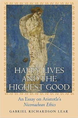 Happy Lives and the Highest Good – An Essay on Aristotle′s Nicomanchean Ethics: An Essay on Aristotle's Nicomachean Ethics by Richardson–lear, Gabriel | Hardcover | Ethics & Moral Philosophy