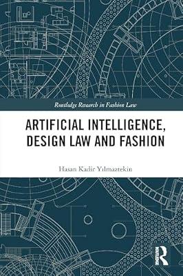Artificial Intelligence, Design Law and Fashion (Routledge Research in Fashion Law) by Yilmaztekin, Hasan Kadir | Paperback | Law