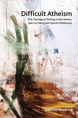 Difficult Atheism: Post-Theological Thinking in Alain Badiou, Jean-Luc Nancy and Quentin Meillassoux (Crosscurrents) by Watkin, Christopher | Paperback | Philosophy
