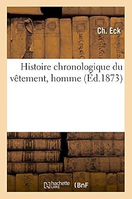 Histoire chronologique du vtement, homme: Jadis Et Aujourd'hui, Suivi de l'Art de Se Vêtir Au Xixe Siècle by Eck-C | Paperback | Decorative Wood & Metalwork