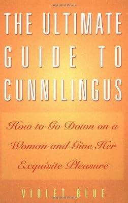 The Ultimate Guide to Cunnilingus: How to Go Down on a Woman and Give Her Exquisite Pleasure by Blue, Violet | Paperback | Sex & Sexuality