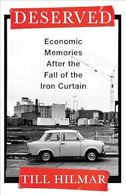 Deserved: Economic Memories After the Fall of the Iron Curtain by Hilmar, Till | Paperback | Social Science