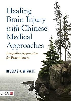 HEALING BRAIN INJURY WITH CHINESE MEDICAL APPROACHES by Wingate, Douglas S. | Hardcover | Medical