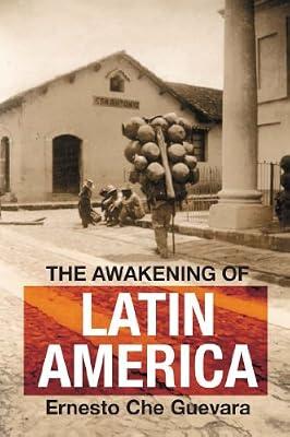 The Awakening of Latin America: A Classic Anthology of Che Guevara's Writing on Latin America by Guevara, Ernesto Che | Paperback | Biography & Autobiography