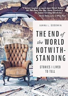 The End of the World Notwithstanding: Stories I Lived to Tell by Goodwin, Janna L. | Hardcover | Travel