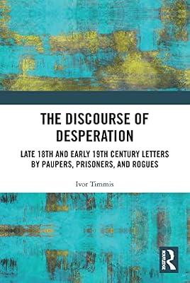 The Discourse of Desperation: Late 18th and Early 19th Century Letters by Paupers, Prisoners, and Rogues (Routledge Studies in Linguistics) by Timmis, Ivor | Paperback | Language Arts & Disciplines