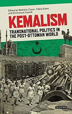 Kemalism: Transnational Politics in the Post Ottoman World: VOL. 42 (Library of Modern Turkey, 42) | Hardcover | History