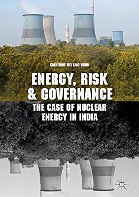 Energy, Risk and Governance: The Case of Nuclear Energy in India by Wong, Catherine | Hardcover | Environmental Management