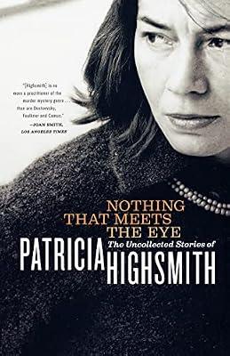 Nothing That Meets the Eye – The Uncollected Stories of Patricia Highsmith by Highsmith, Patricia | Paperback | Fiction