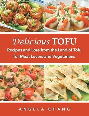 Delicious Tofu: Recipes and Lore from the Land of Tofu for Meat Lovers and Vegetarians by Chang, Angela | Paperback | General Cookery & Recipes
