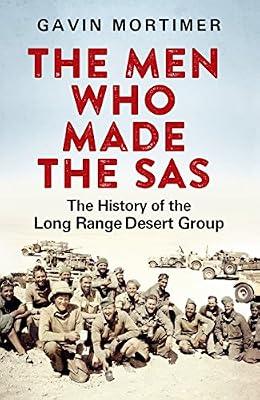 THE MEN WHO MADE THE SAS: THE HISTORY OF THE LONG RANGE DESERT GROUP by Mortimer, Gavin | Hardcover | Military History